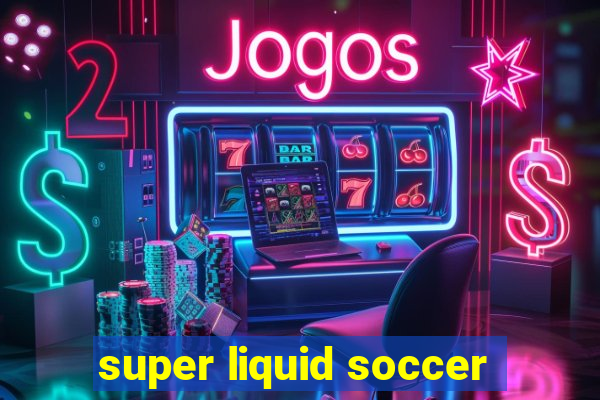 super liquid soccer